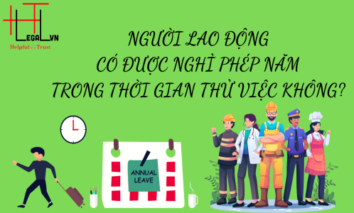 NGƯỜI LAO ĐỘNG CÓ ĐƯỢC NGHỈ PHÉP NĂM TRONG THỜI GIAN THỬ VIỆC KHÔNG? (CÔNG TY LUẬT UY TÍN TẠI TẠI TP HỒ CHÍ MINH, VIỆT NAM)